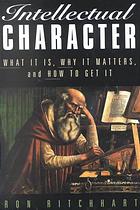 Intellectual Character What It Is Why It Matters And How To Get It 1st Ed Ron Ritchhart