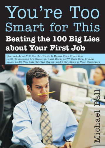 Youre Too Smart For This Beating The 100 Big Lies About Your First Job Michael Ball