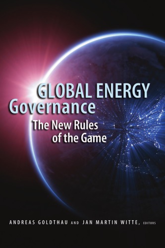 Global Energy Governance The New Rules Of The Game Andreas Goldthau Jan Martin Witte Brookings Institution Global Public Policy Institute