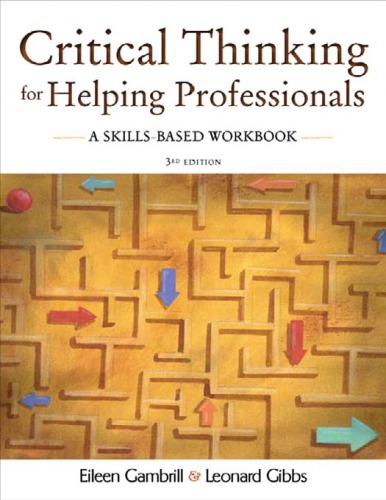 Critical Thinking For Helping Professionals A Skillsbased Workbook Eileen D Gambrill Leonard E Gibbs