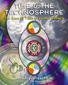 Time And The Technosphere The Law Of Time In Human Affairs Jose Arguelles
