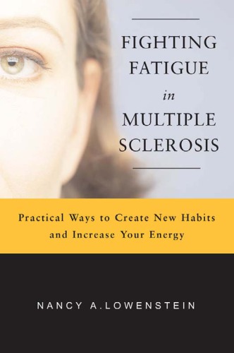 Fighting Fatigue In Multiple Sclerosis Practical Ways To Create New Habits And Increase Your Energy Nancy A Lowenstein