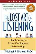 The Lost Art Of Listening How Learning To Listen Can Improve Relationships Second Edition Michael P Nichols