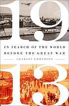 1913 In Search Of The World Before The Great War 1st Ed Charles Emmerson