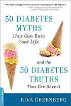 50 Diabetes Myths That Can Ruin Your Life And The 50 Diabetes Truths That Can Save It 1st Ed Riva Greenberg
