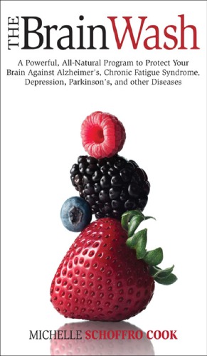 The Brain Wash A Powerful Allnatural Program To Protect Your Brain Against Alzheimers Depression Parkinsons And Other Brain Diseases Michelle Schoffro Cook