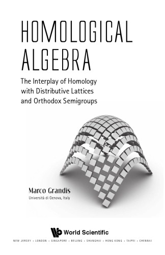 Homological Algebra The Intreplay Of Homology With Distributive Lattices And Orthodox Semigroups Marco Grandis