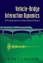 Vehiclebridge Interaction Dynamics With Applications To Highspeed Railways Yeongbin Yang Zhongda Yao Y S Wu
