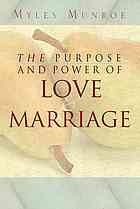 The Purpose And Power Of Love Marriage Myles Munroe