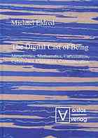 The Digital Cast Of Being Metaphysics Mathematics Cartesianism Cybernetics Capitalism Communication Michael Eldred