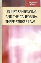Unjust Sentencing And The California Three Strikes Law Douglas W Kieso