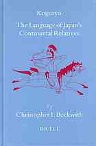 Koguryo The Language Of Japans Continental Relatives An Introduction To The Historicalcomparative Study Of The Japanese Koguryoic Languages With A Preliminary Description Of Archaic Northeastern Middle Chinese Christopher I Beckwith