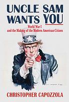Uncle Sam Wants You World War I And The Making Of The Modern American Citizen Christopher Joseph Nicodemus Capozzola
