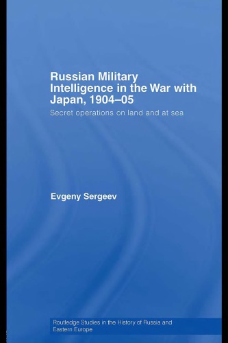 Russian Military Intelligence In The War With Japan 190405 Secret Operations On Land And At Sea Evgeny Sergeev