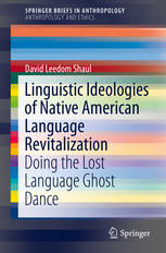 Linguistic Ideologies Of Native American Language Revitalization Doing The Lost Language Ghost Dance 1st Edition David Leedom Shaul Auth