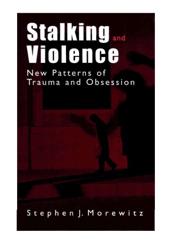 Stalking And Violence New Patterns Of Trauma And Obsession Stephen John Morewitz