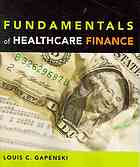 Fundamentals Of Healthcare Finance Louis C Gapenski