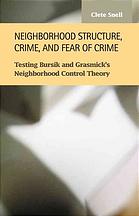 Neighborhood Structure Crime And Fear Of Crime Testing Bursik And Grasmicks Neighborhood Control Theory Clete Snell