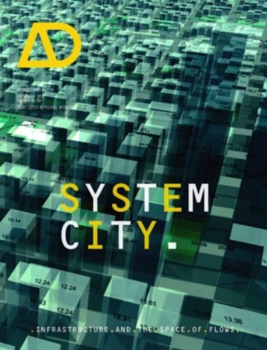 System City Infrastructure And The Space Of Flows Architectural Design 07082013 1st Edition Michael Weinstock