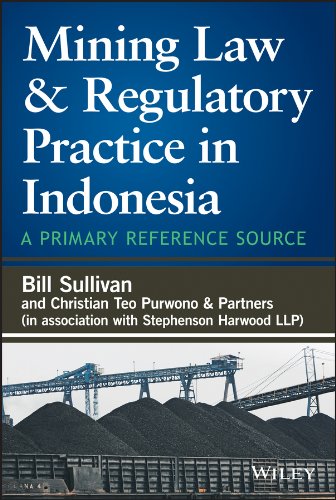 Mining Law Regulatory Practice In Indonesia A Primary Reference Source 1st Edition William A Sullivan