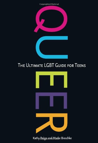 Queer The Ultimate Lgbt Guide For Teens Kathy Belge Marke Bieschke