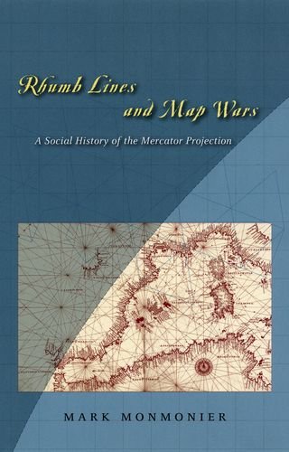 Rhumb Lines And Map Wars A Social History Of The Mercator Projection 1st Edition Mark Monmonier