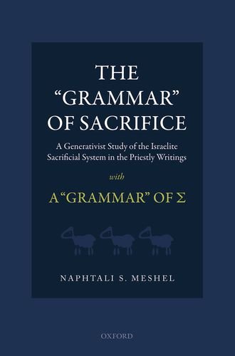 The Grammar Of Sacrifice A Generativist Study Of The Israelite Sacrificial System In The Priestly Writings With The Grammar Of S Naphtali S Meshel