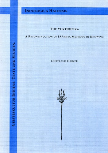 The Yuktidipika A Reconstruction Of Sankhya Methods Of Knowing Edeltraud Harzer