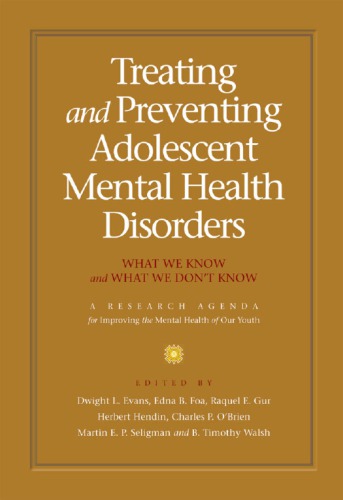 Treating And Preventing Adolescent Mental Health Disorders What We Know And What We Dont Know A Research Agenda For Improving The Mental Health Of Our Youth Dwight L Evans