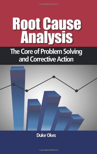 Root Cause Analysis The Core Of Problem Solving And Corrective Action Duke Okes