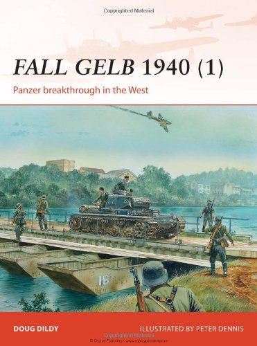 Fall Gelb 1940 1 Panzer Breakthrough In The West Douglas C Dildy