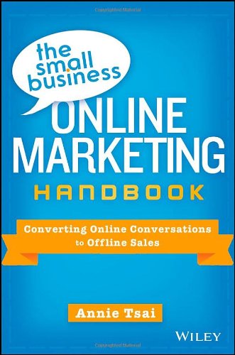 The Small Business Online Marketing Handbook Converting Online Conversations To Offline Sales Annie Tsai