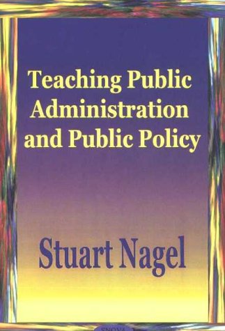 Teaching Public Administration And Public Policy Stuart S Nagel