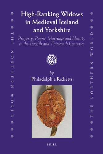 Highranking Widows In Medieval Iceland And Yorkshire Property Power Marriage And Identity In The Twelfth And Thirteenth Centuries Philadelphia Ricketts