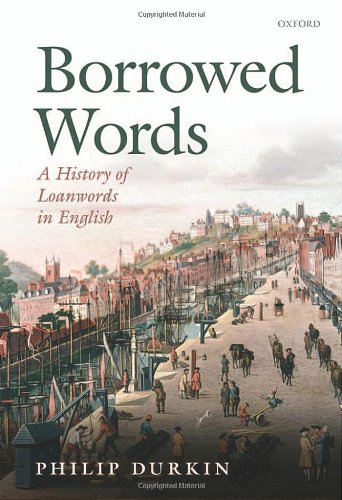 Borrowed Words A History Of Loanwords In English Philip Durkin