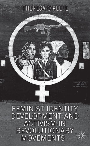 Feminist Identity Development And Activism In Revolutionary Movements Theresa Okeefe