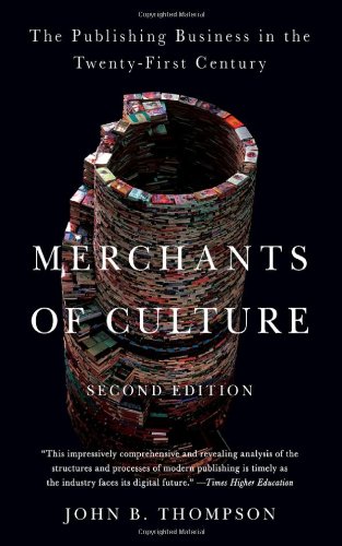 Merchants Of Culture The Publishing Business In The Twentyfirst Century 2nd Edition John B Thompson