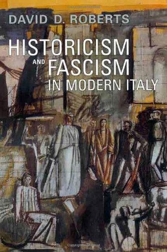 Historicism And Fascism In Modern Italy David D Roberts