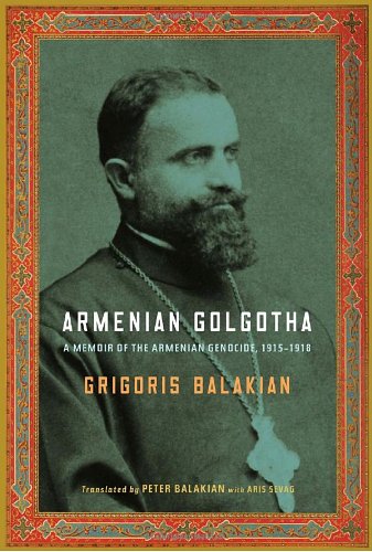 Armenian Golgotha A Memoir Of The Armenian Genocide 19151918 1st Grigoris Balakian