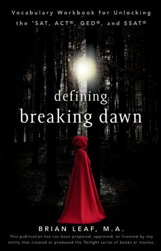 Defining Breaking Dawn Vocabulary Workbook For Unlocking The Sat Act Ged And Ssat 1st Edition Brian Leaf