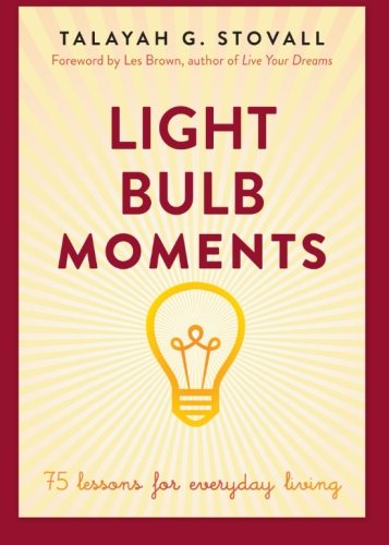 Light Bulb Moments 75 Lessons For Everyday Living Talayah Stovall