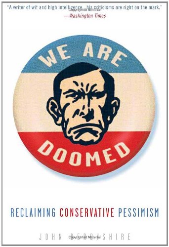 We Are Doomed Reclaiming Conservative Pessimism John Derbyshire