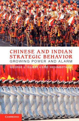 Chinese And Indian Strategic Behavior Growing Power And Alarm George J Gilboy