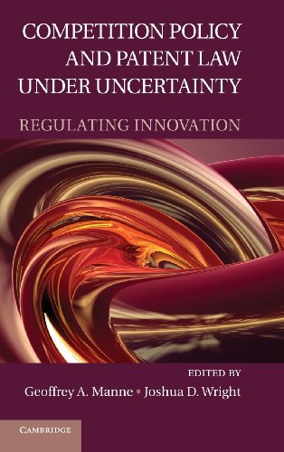 Competition Policy And Patent Law Under Uncertainty Regulating Innovation 1st Edition Geoffrey A Manne