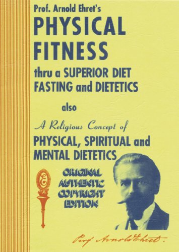Physical Fitness Thru A Superior Diet Fasting And Dietetics 8th Edition Professor Arnold Ehret