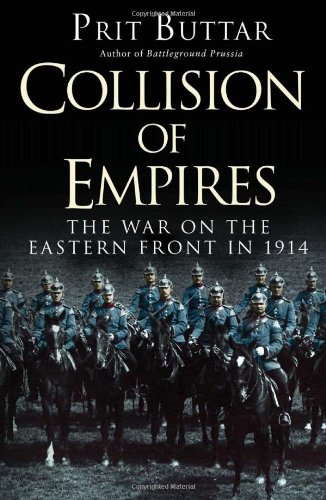 The Eastern Front 1 Collision Of Empires The War On The Eastern Front In 1914 Prit Buttar