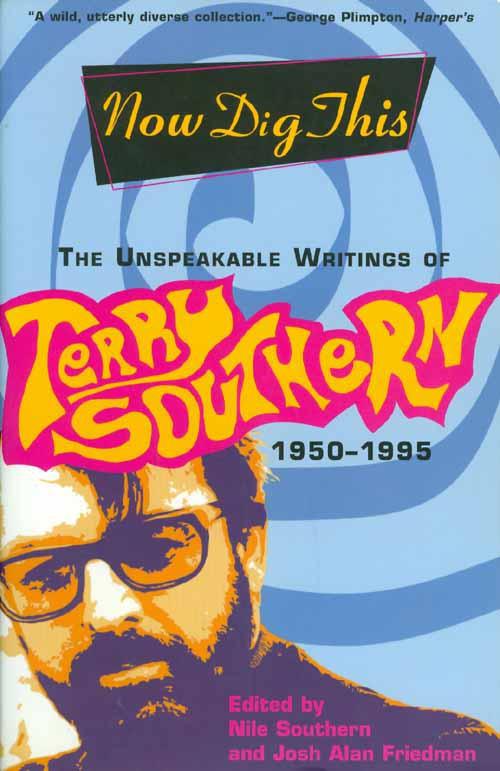 Now Dig This The Unspeakable Writings Of Terry Southern 19501995 Terry Southern