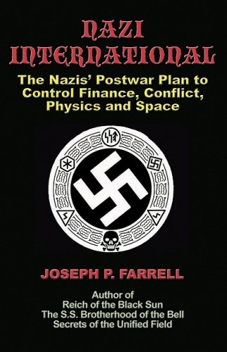 Nazi International The Nazis Postwar Plan To Control The Worlds Of Science Finance Space And Conflict Joseph P Farrell