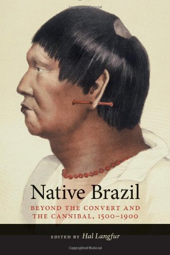 Native Brazil Beyond The Convert And The Cannibal 15001900 Hal Langfur