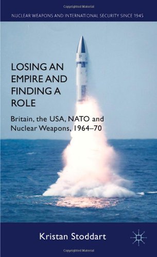 Losing An Empire And Finding A Role Britain The Usa Nato And Nuclear Weapons 196470 Kristan Stoddart
